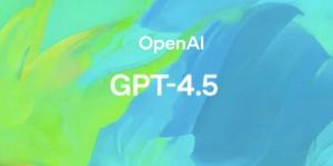 كل ما تحتاج إلى معرفته عن نموذج GPT-4.5 الأحدث من OpenAI